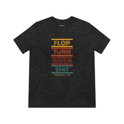Flop. Turn. River. Shit. Retro Poker Now Triblend Tee