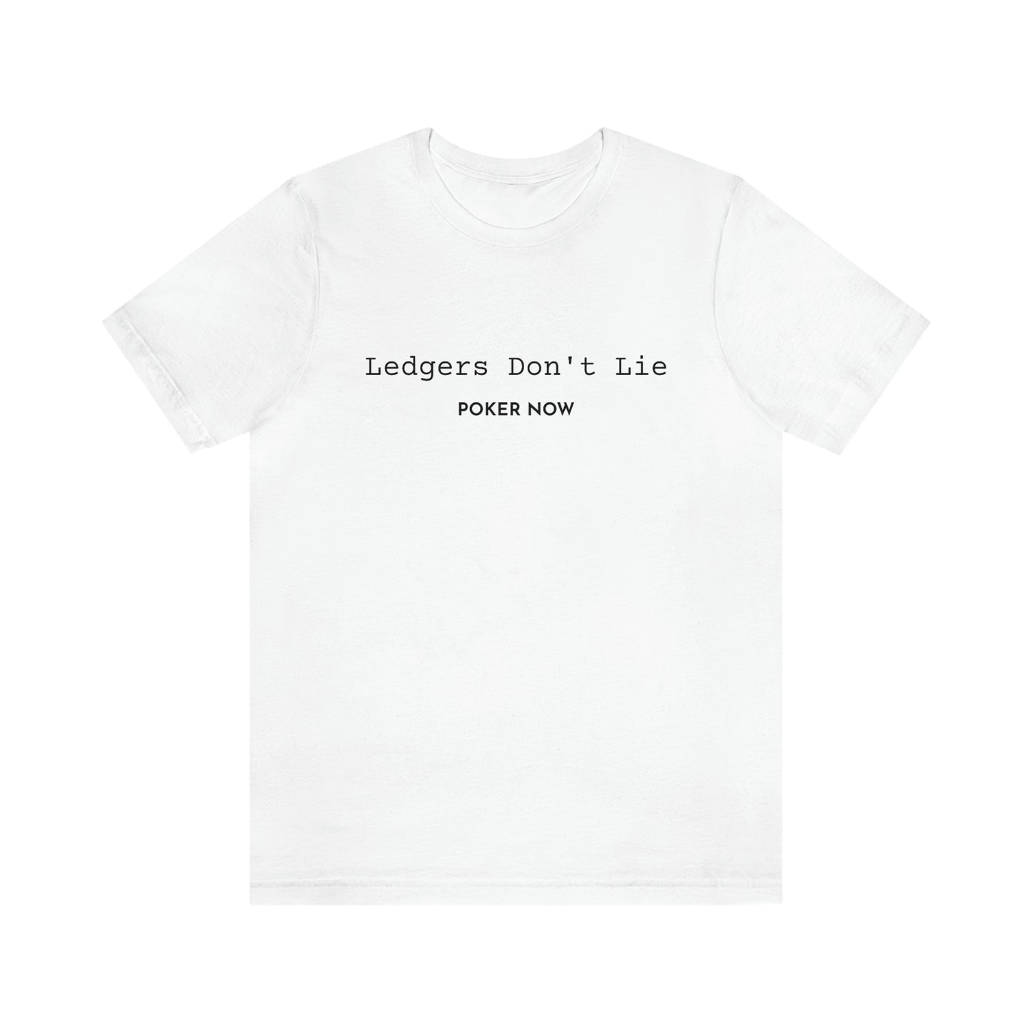 Ledgers Don't Lie Poker Now Short Sleeve Tee