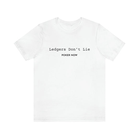 Ledgers Don't Lie Poker Now Short Sleeve Tee